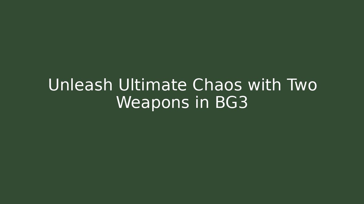 Unleash Ultimate Chaos with Two Weapons in BG3