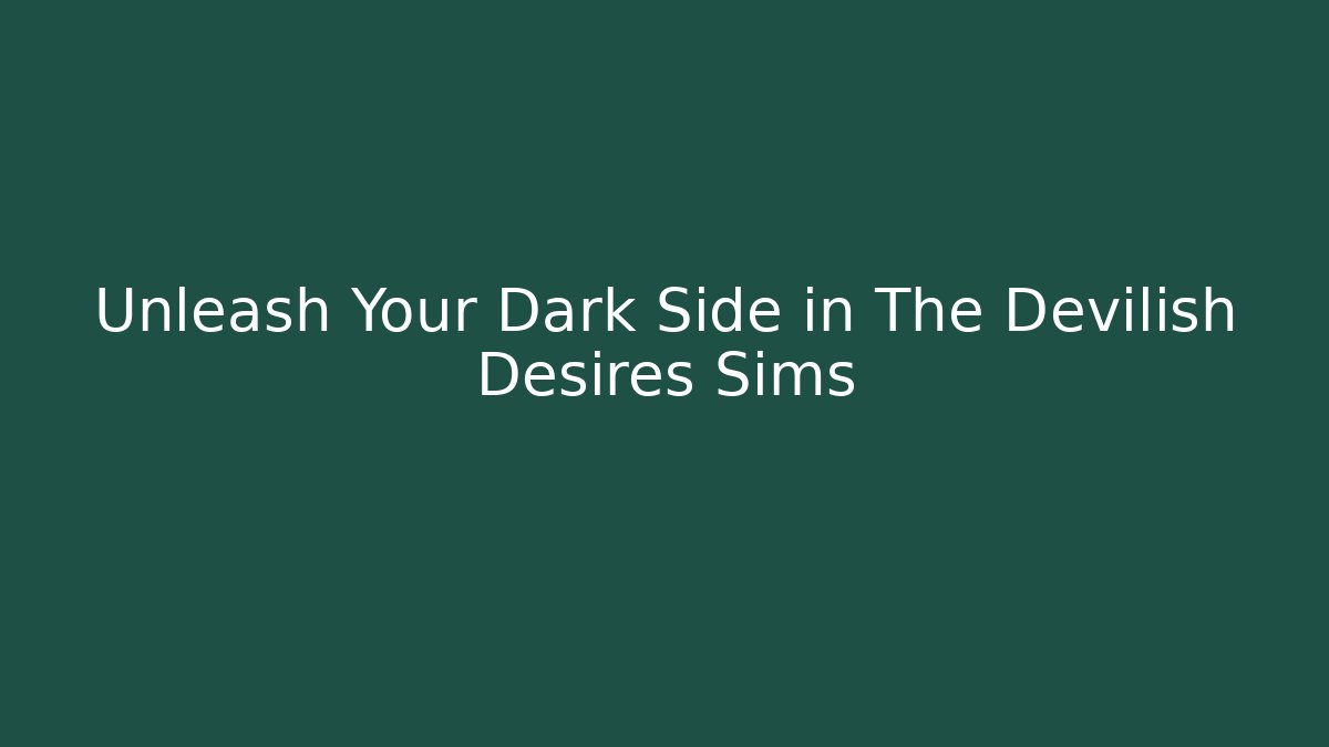 Unleash Your Dark Side in The Devilish Desires Sims