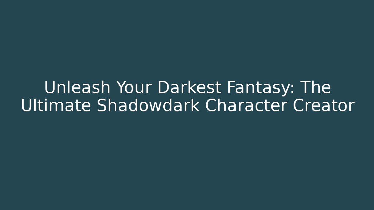 Unleash Your Darkest Fantasy: The Ultimate Shadowdark Character Creator