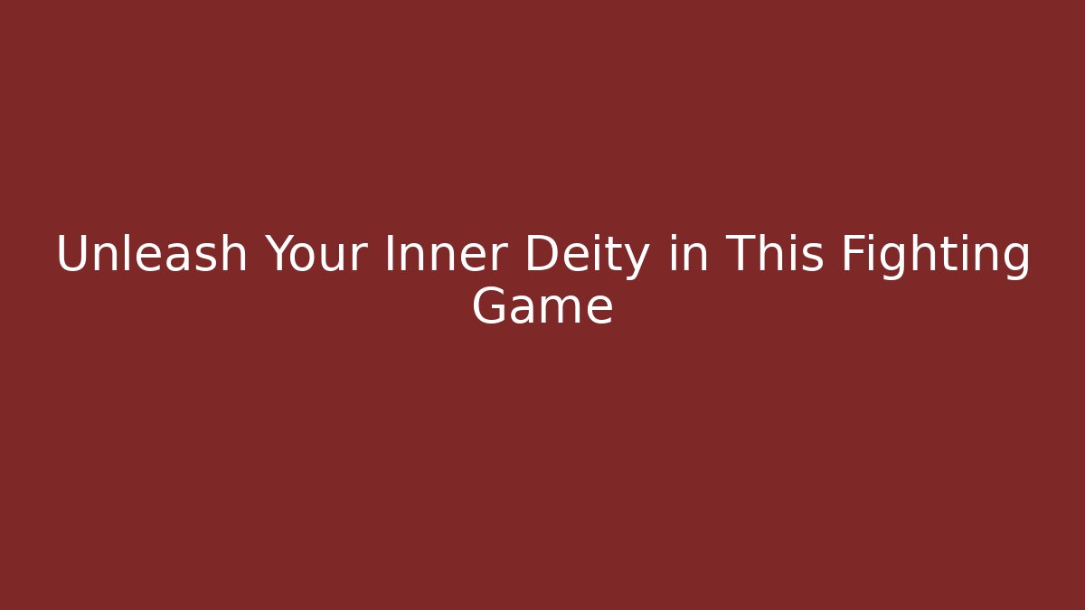 Unleash Your Inner Deity in This Fighting Game