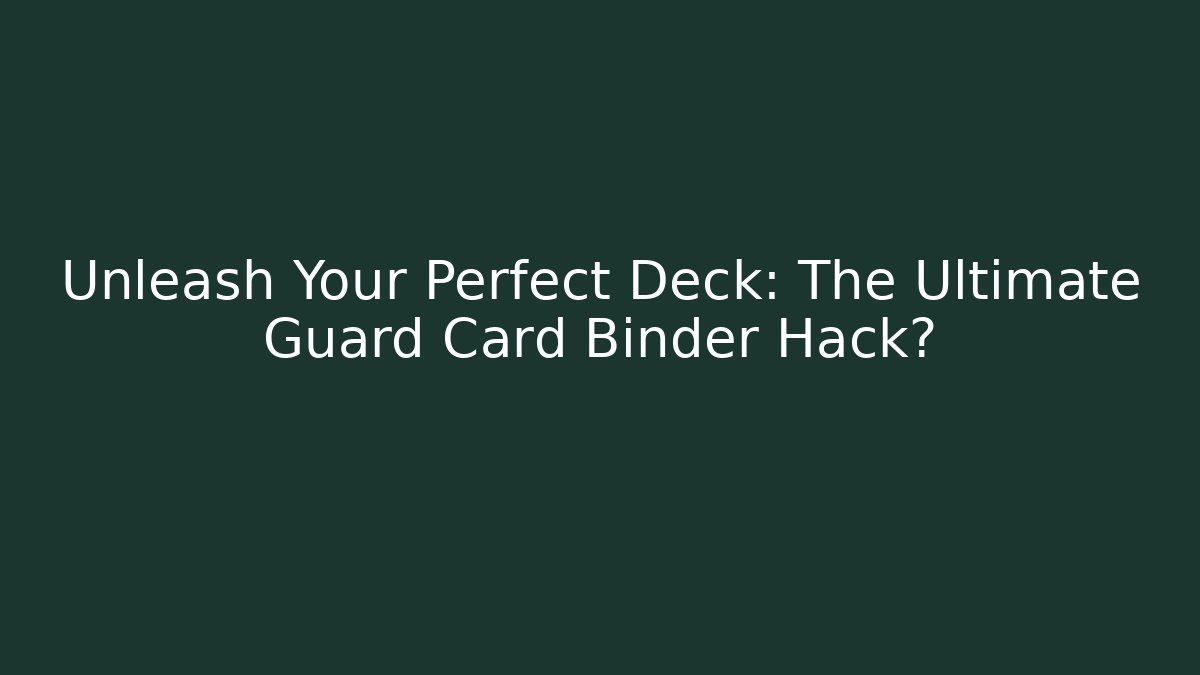 Unleash Your Perfect Deck: The Ultimate Guard Card Binder Hack?