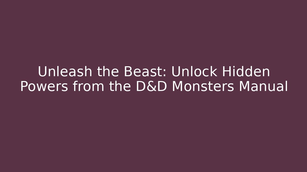 Unleash the Beast: Unlock Hidden Powers from the D&D Monsters Manual