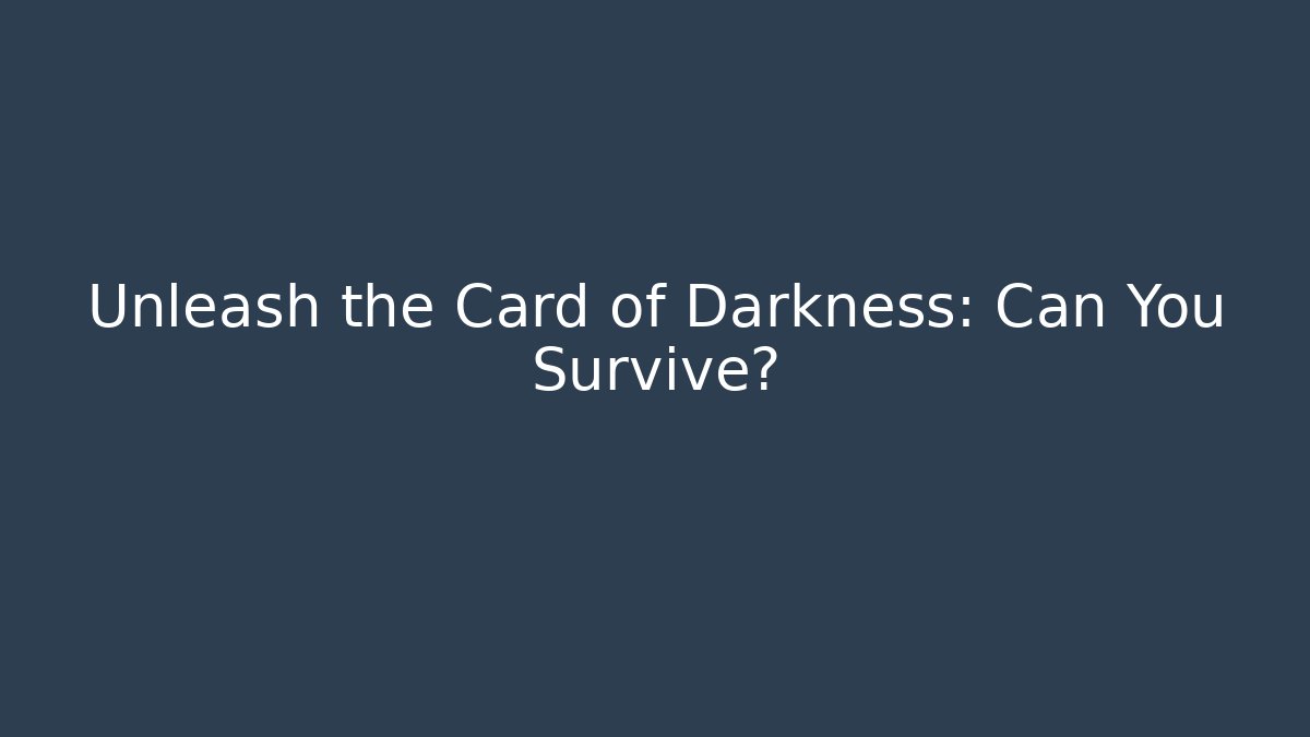 Unleash the Card of Darkness: Can You Survive?