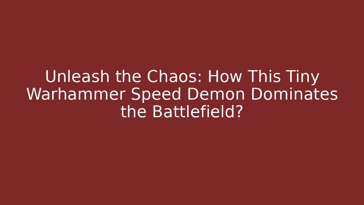 Unleash the Chaos: How This Tiny Warhammer Speed Demon Dominates the Battlefield?