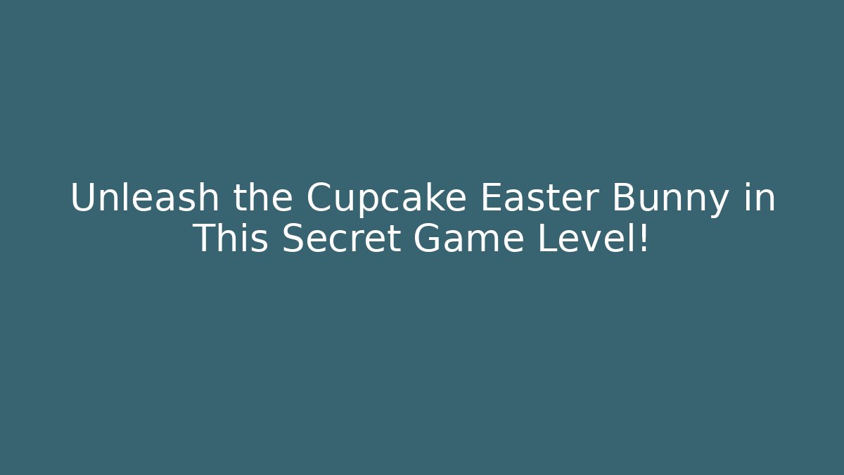 Unleash the Cupcake Easter Bunny in This Secret Game Level!