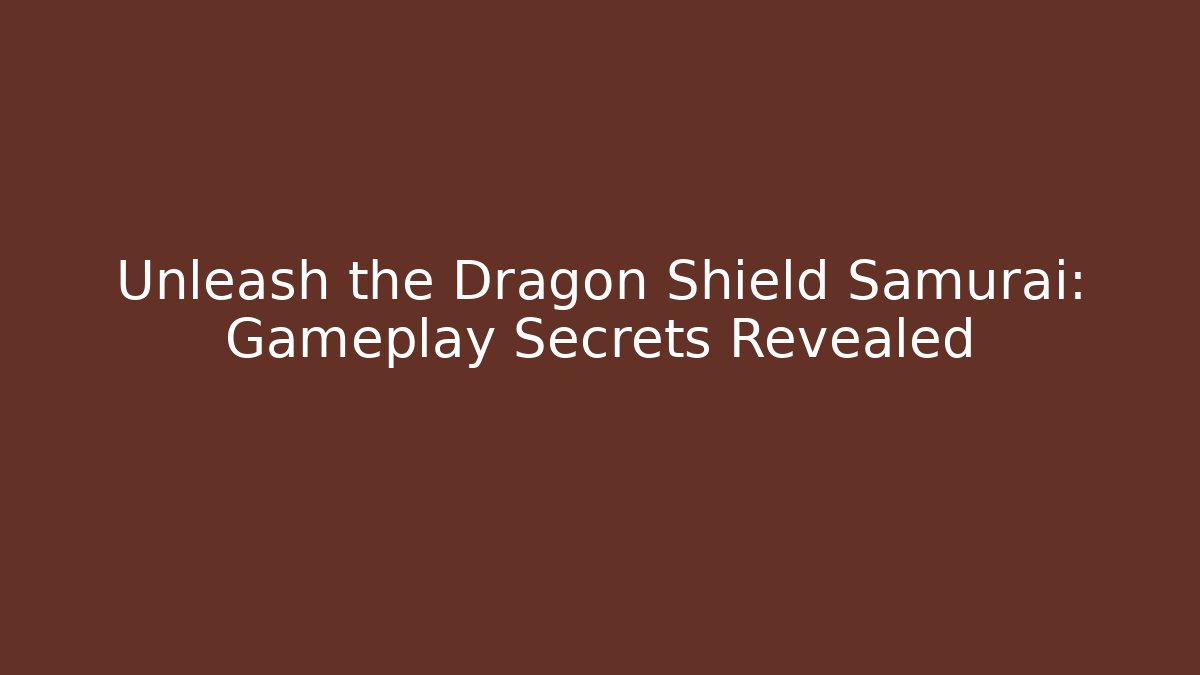Unleash the Dragon Shield Samurai: Gameplay Secrets Revealed