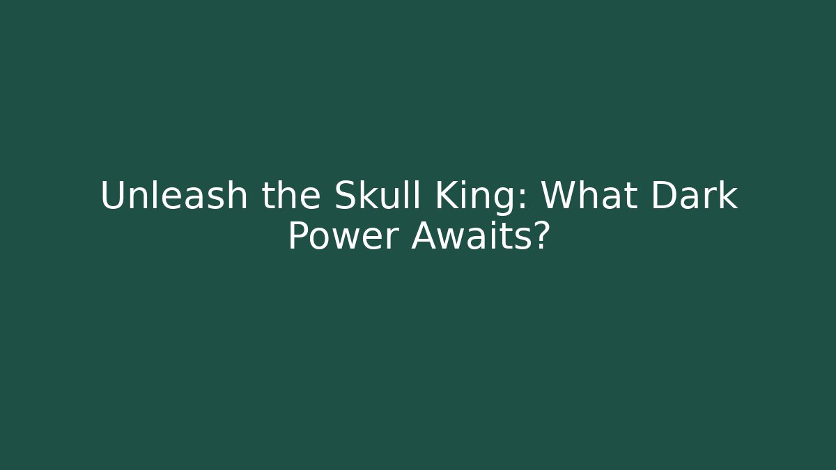 Unleash the Skull King: What Dark Power Awaits?