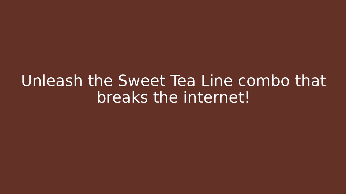 Unleash the Sweet Tea Line combo that breaks the internet! - Celivion