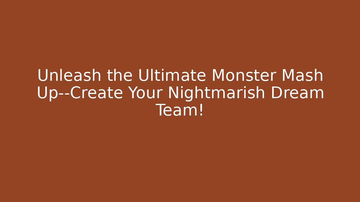 Unleash the Ultimate Monster Mash Up—Create Your Nightmarish Dream Team!