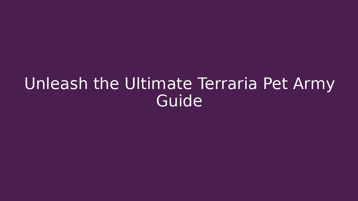 Unleash the Ultimate Terraria Pet Army Guide