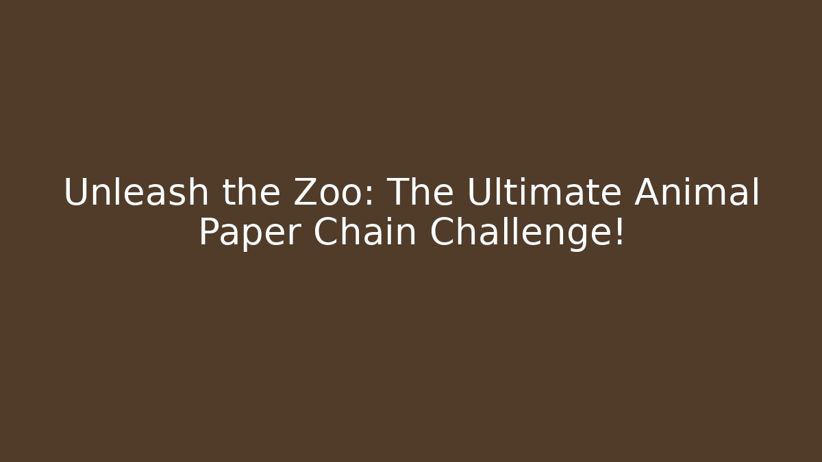 Unleash the Zoo: The Ultimate Animal Paper Chain Challenge!
