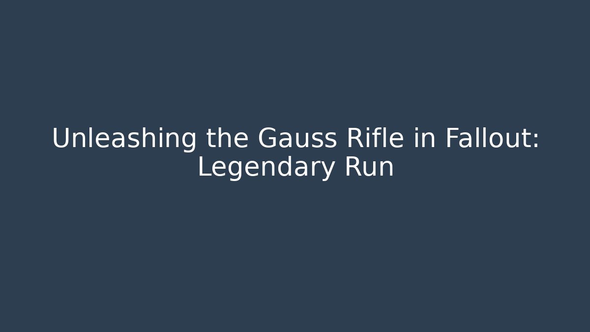 Unleashing the Gauss Rifle in Fallout: Legendary Run