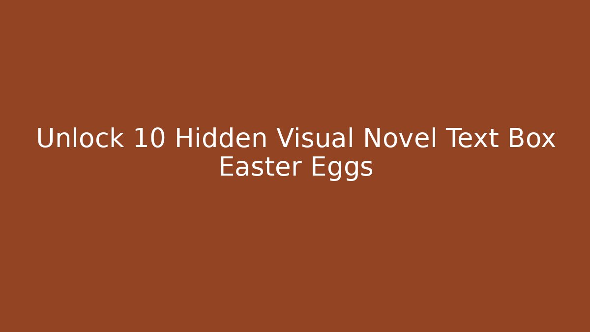 Unlock 10 Hidden Visual Novel Text Box Easter Eggs