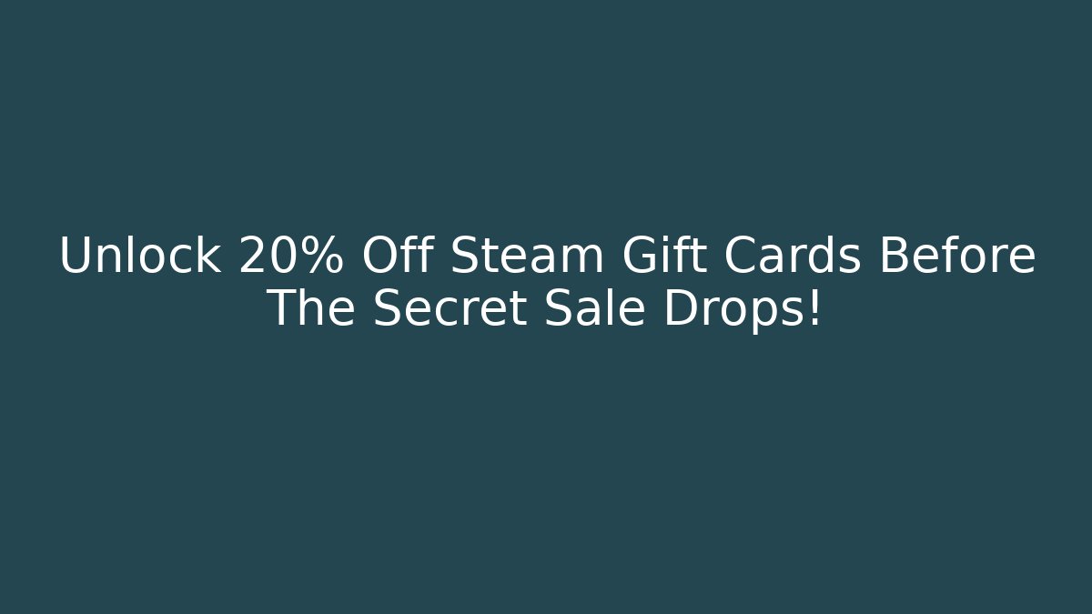 Unlock 20% Off Steam Gift Cards Before The Secret Sale Drops!