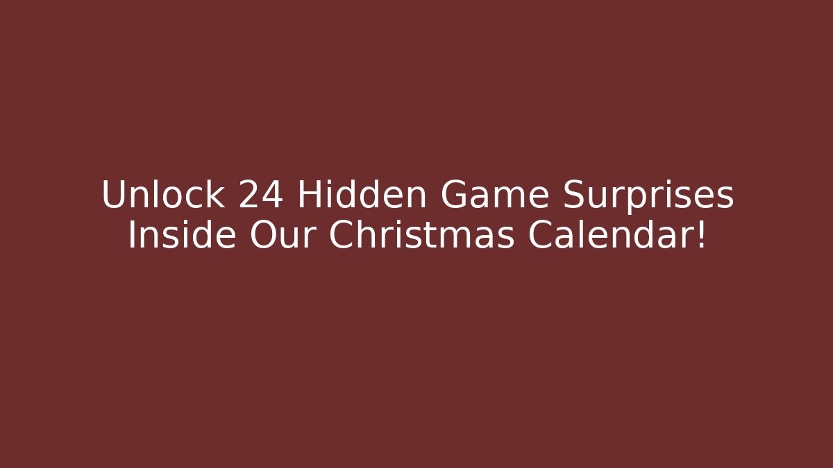 Unlock 24 Hidden Game Surprises Inside Our Christmas Calendar!