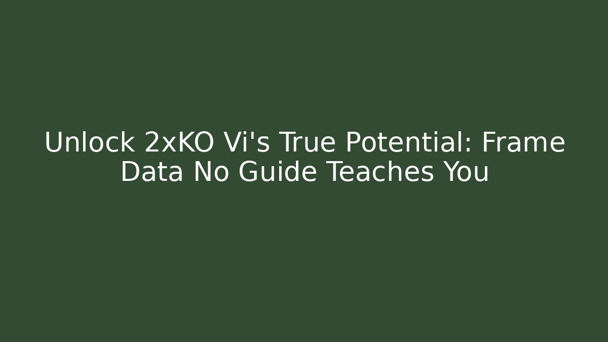 Unlock 2xKO Vi’s True Potential: Frame Data No Guide Teaches You