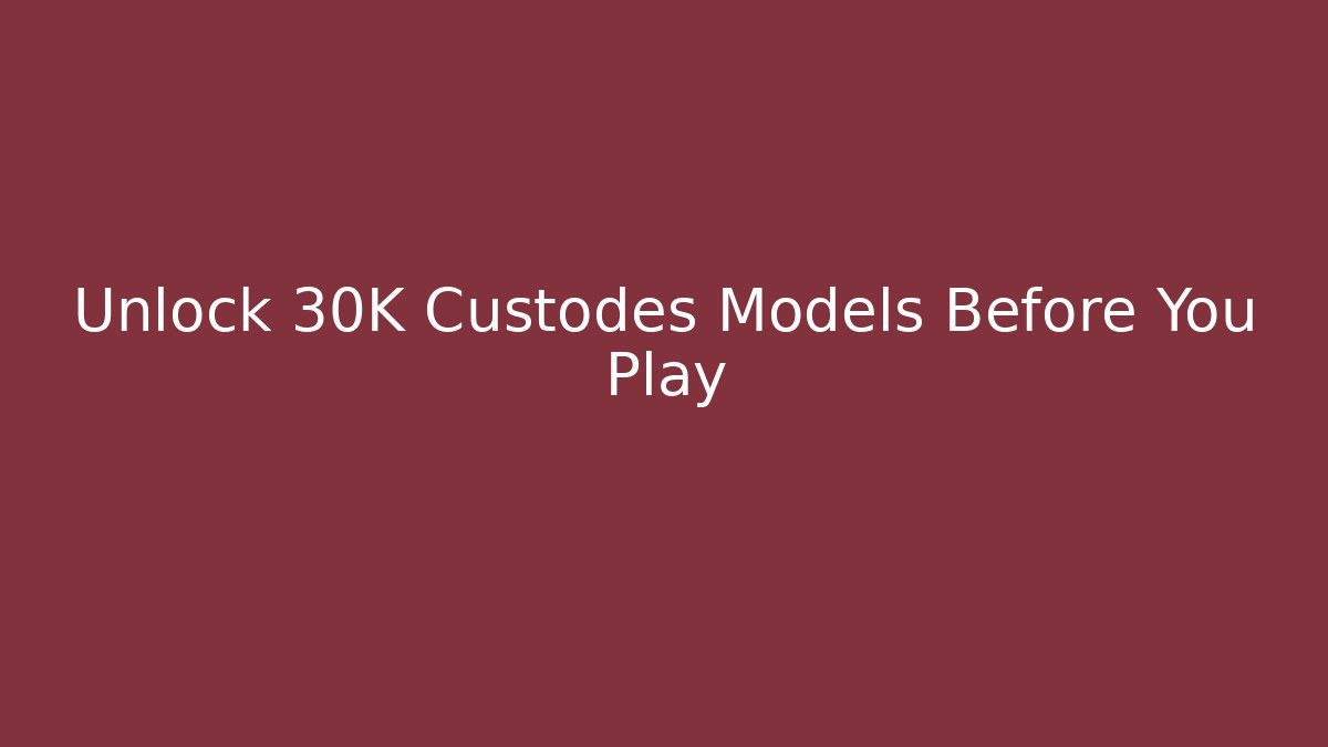 Unlock 30K Custodes Models Before You Play