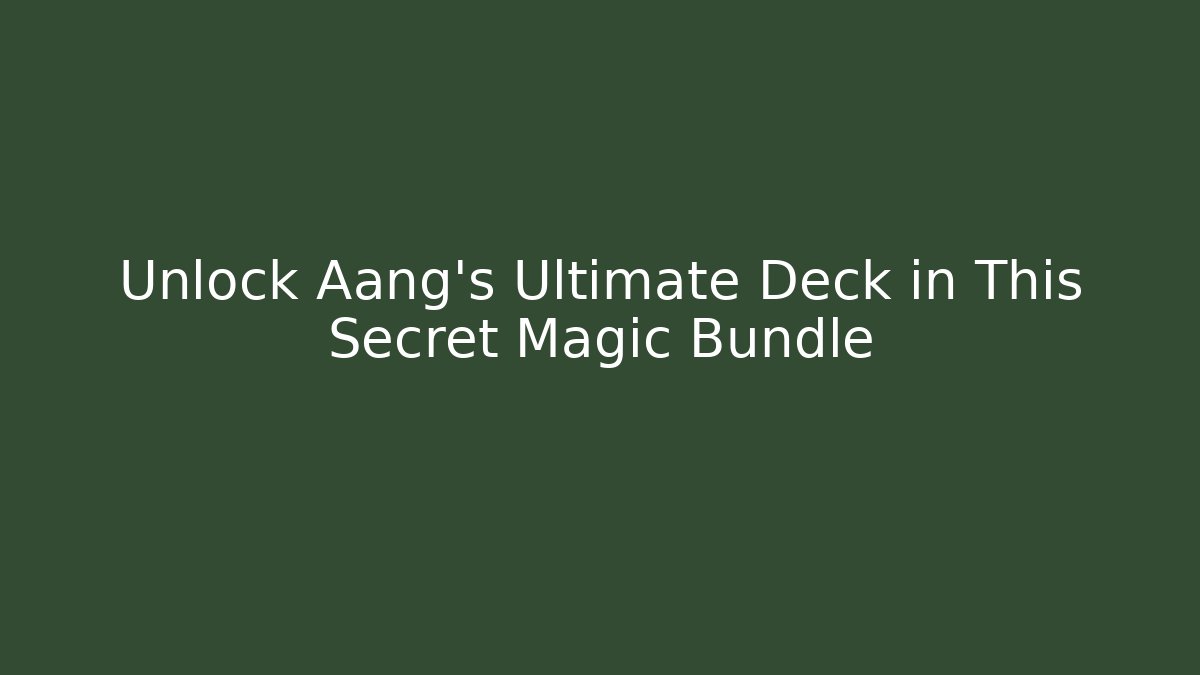 Unlock Aang's Ultimate Deck in This Secret Magic Bundle