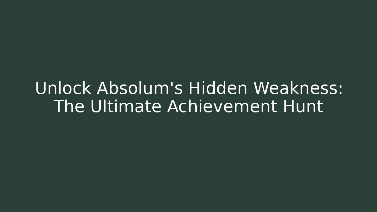 Unlock Absolum's Hidden Weakness: The Ultimate Achievement Hunt