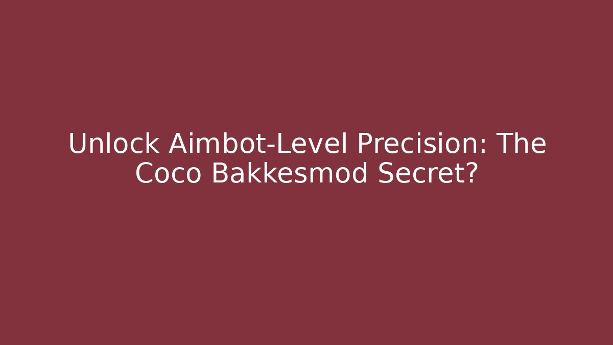 Unlock Aimbot-Level Precision: The Coco Bakkesmod Secret? - Celivion