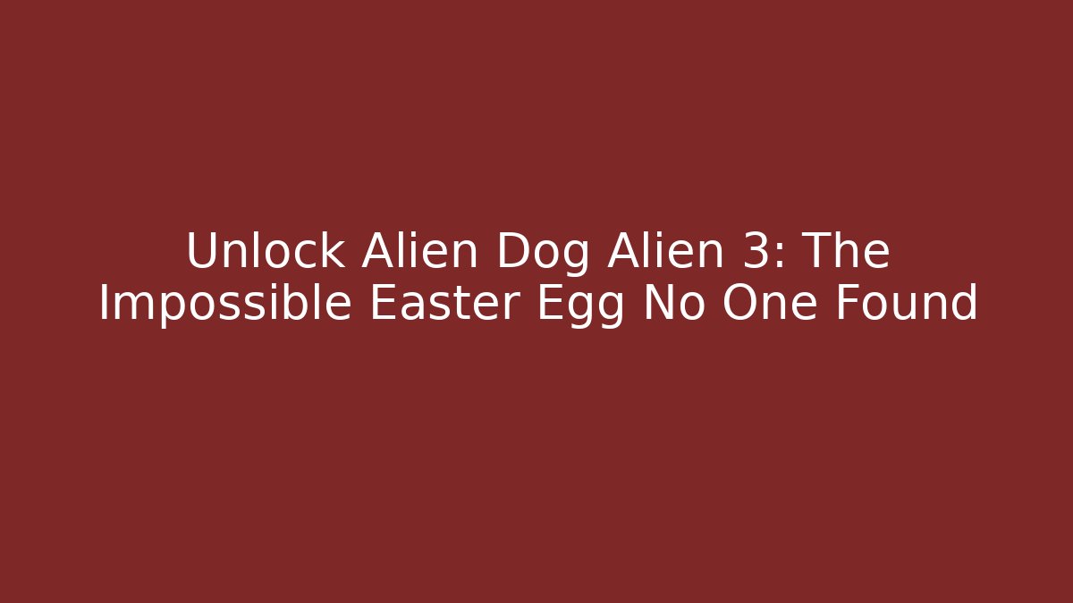Unlock Alien Dog Alien 3: The Impossible Easter Egg No One Found
