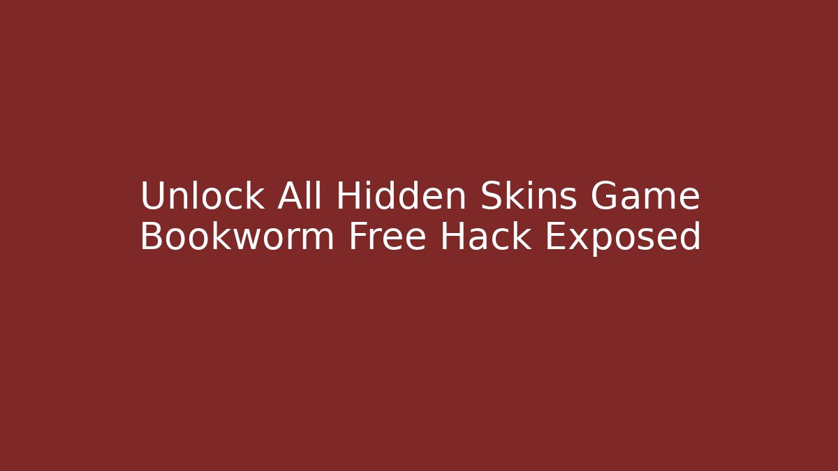 Unlock All Hidden Skins Game Bookworm Free Hack Exposed - Celivion