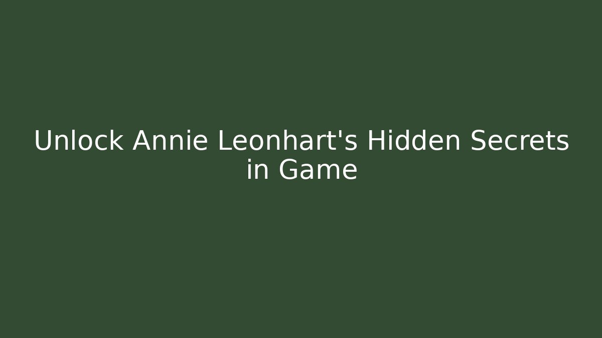Unlock Annie Leonhart's Hidden Secrets in Game