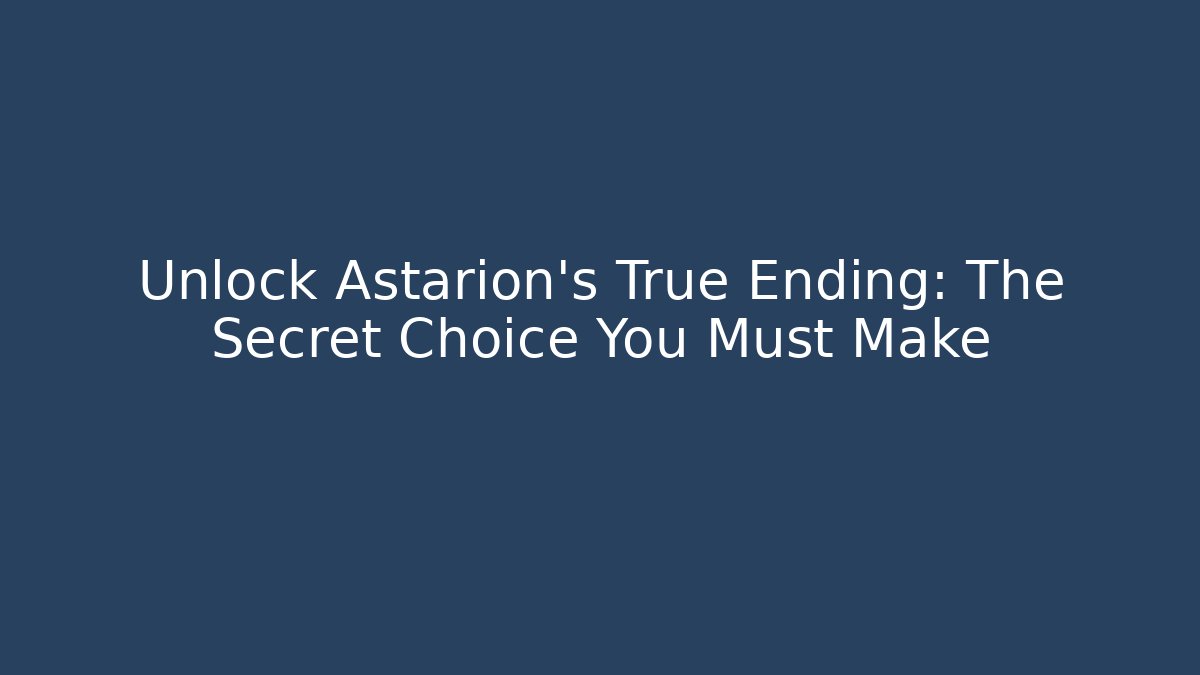 Unlock Astarion's True Ending: The Secret Choice You Must Make