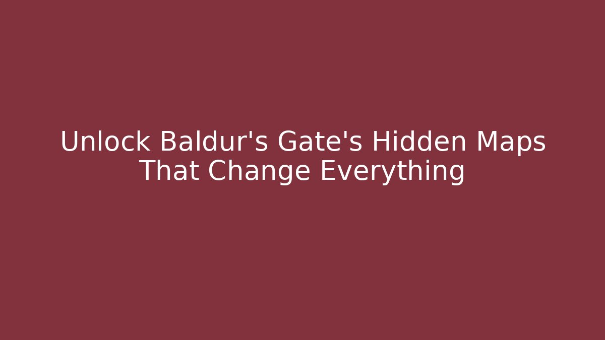 Unlock Baldur's Gate's Hidden Maps That Change Everything
