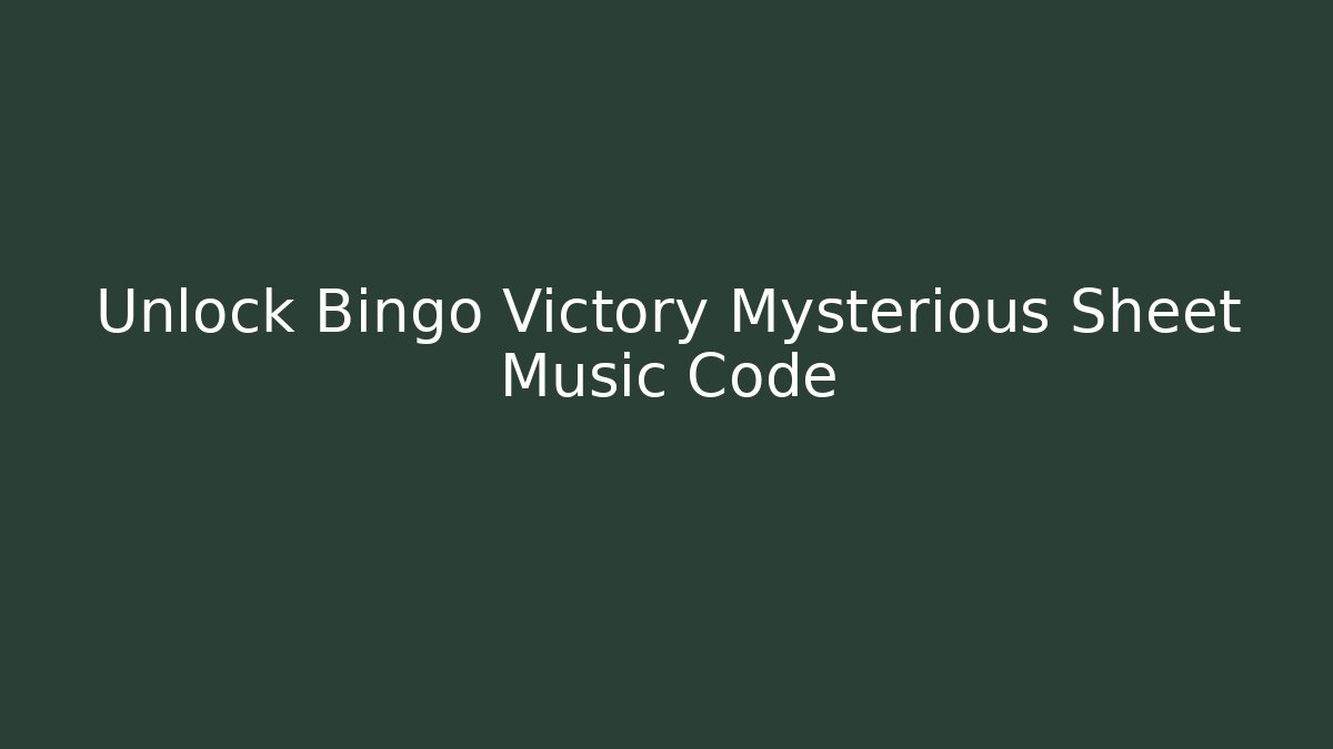 Unlock Bingo Victory Mysterious Sheet Music Code