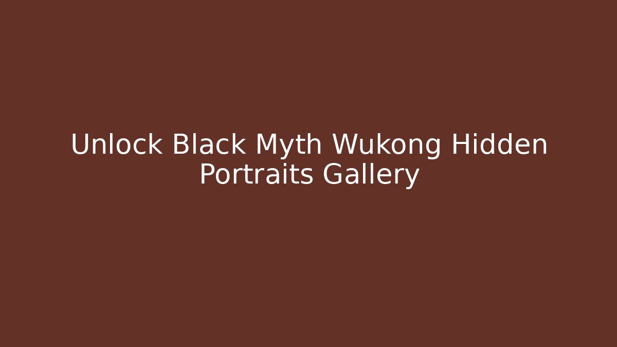 Unlock Black Myth Wukong Hidden Portraits Gallery