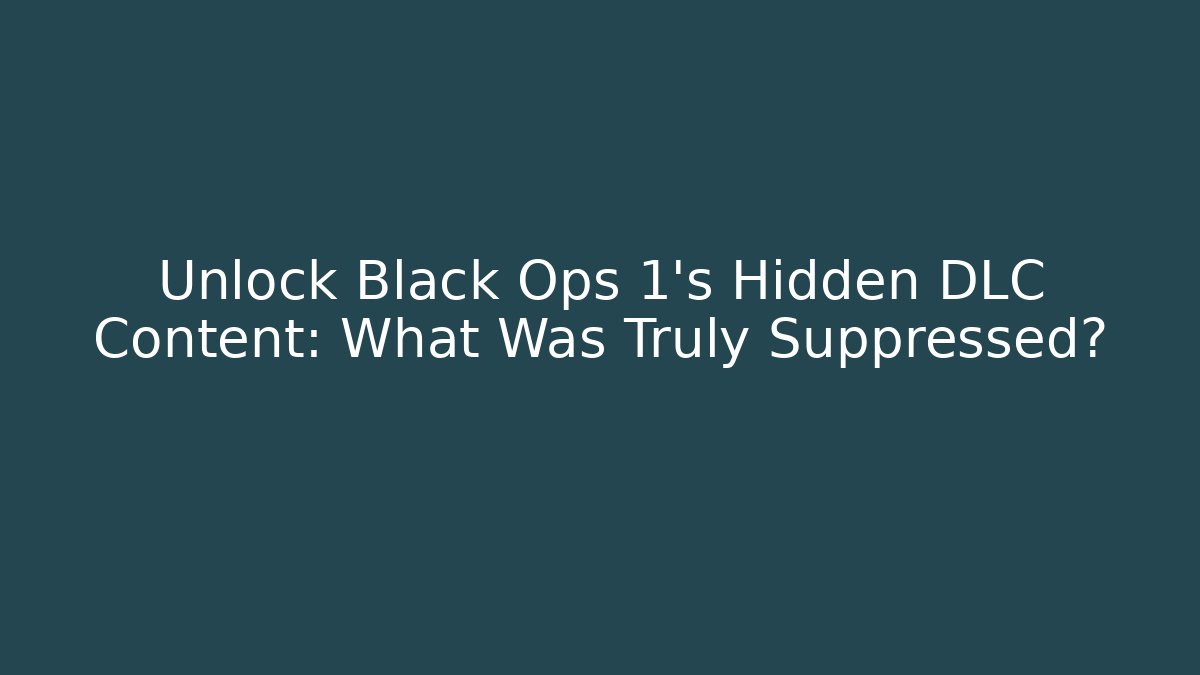 Unlock Black Ops 1's Hidden DLC Content: What Was Truly Suppressed?