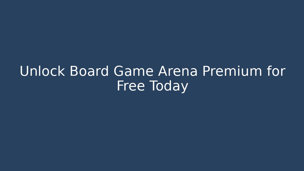 Unlock Board Game Arena Premium for Free Today