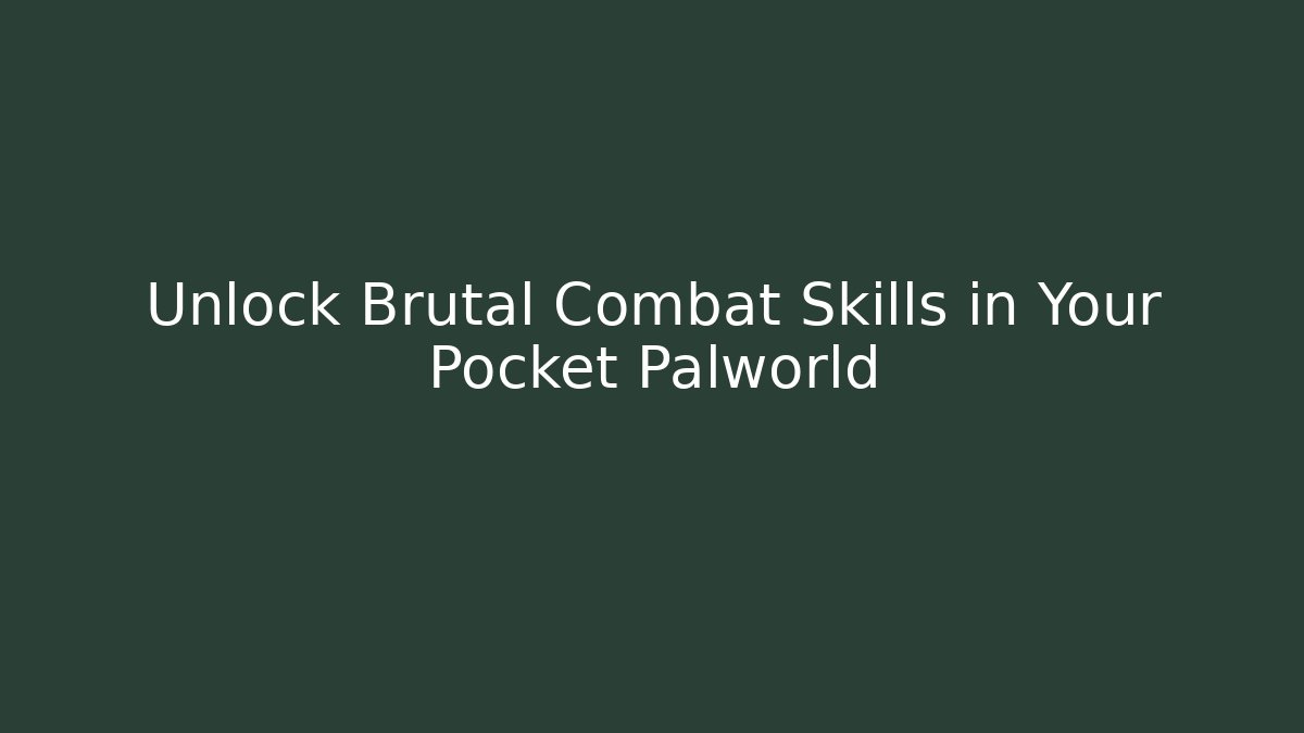 Unlock Brutal Combat Skills in Your Pocket Palworld