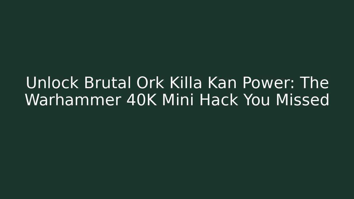Unlock Brutal Ork Killa Kan Power: The Warhammer 40K Mini Hack You Missed - Celivion