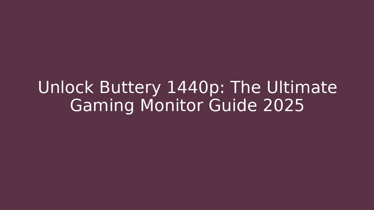 Unlock Buttery 1440p: The Ultimate Gaming Monitor Guide 2025