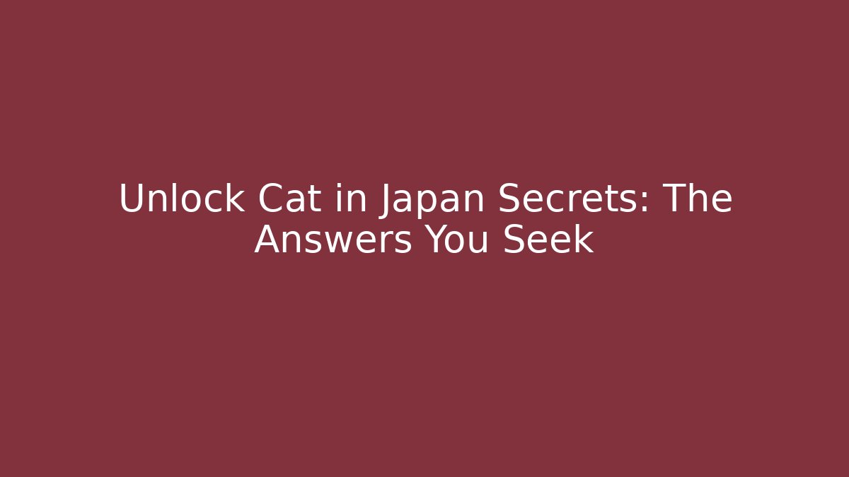 Unlock Cat in Japan Secrets: The Answers You Seek