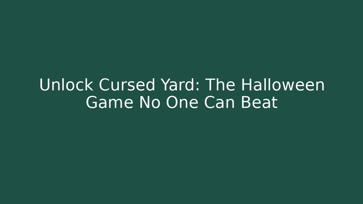 Unlock Cursed Yard: The Halloween Game No One Can Beat