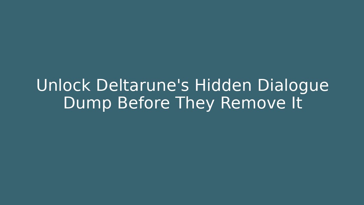 Unlock Deltarune’s Hidden Dialogue Dump Before They Remove It - Celivion