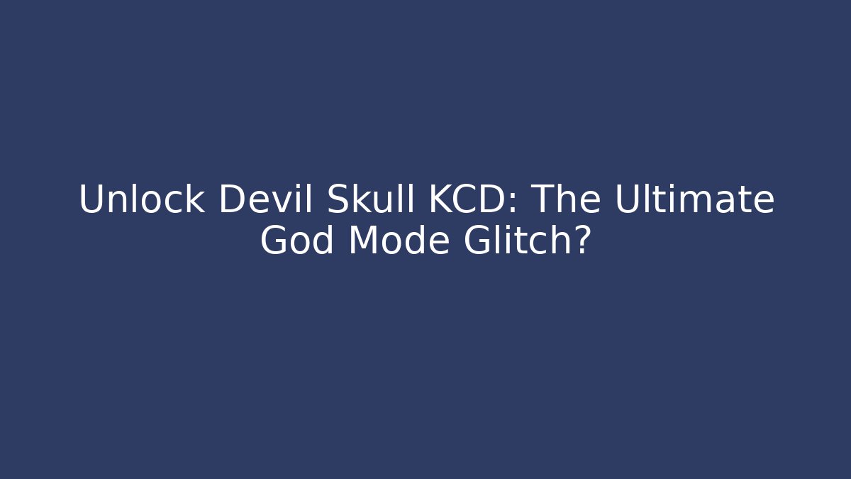 Unlock Devil Skull KCD: The Ultimate God Mode Glitch? - Celivion