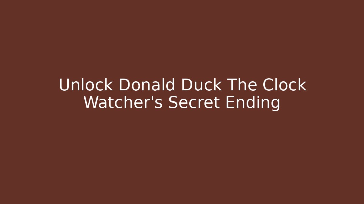 Unlock Donald Duck The Clock Watcher's Secret Ending
