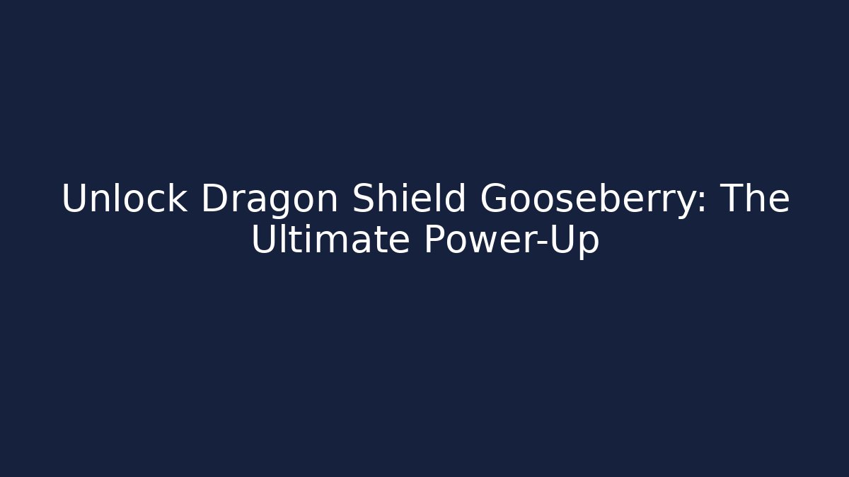 Unlock Dragon Shield Gooseberry: The Ultimate Power-Up