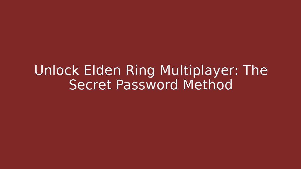 Unlock Elden Ring Multiplayer: The Secret Password Method