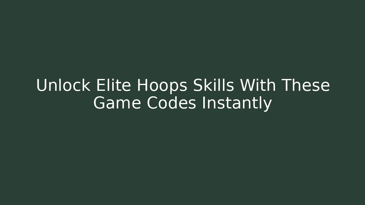 Unlock Elite Hoops Skills With These Game Codes Instantly - Celivion