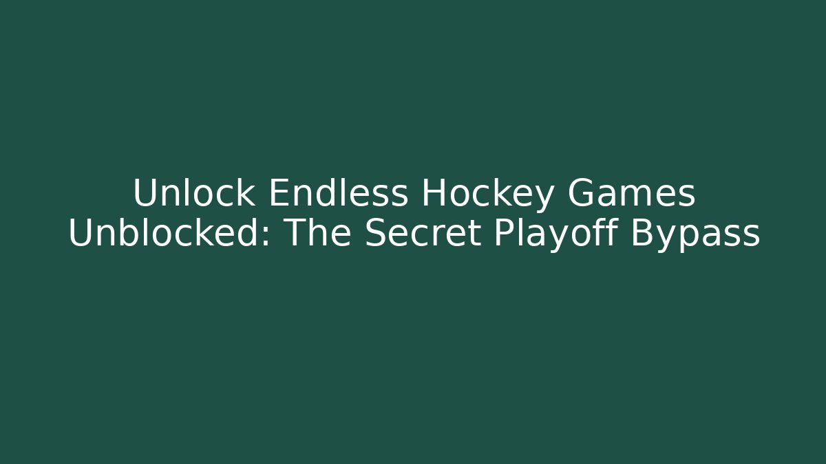 Unlock Endless Hockey Games Unblocked: The Secret Playoff Bypass