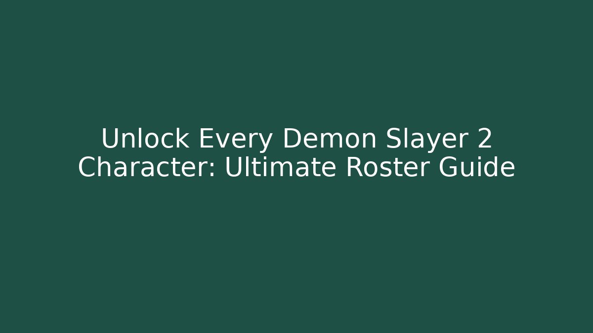 Unlock Every Demon Slayer 2 Character: Ultimate Roster Guide - Celivion