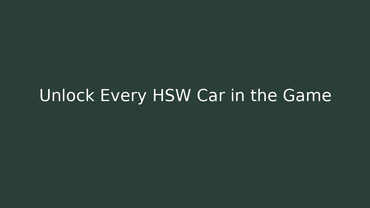 Unlock Every HSW Car in the Game