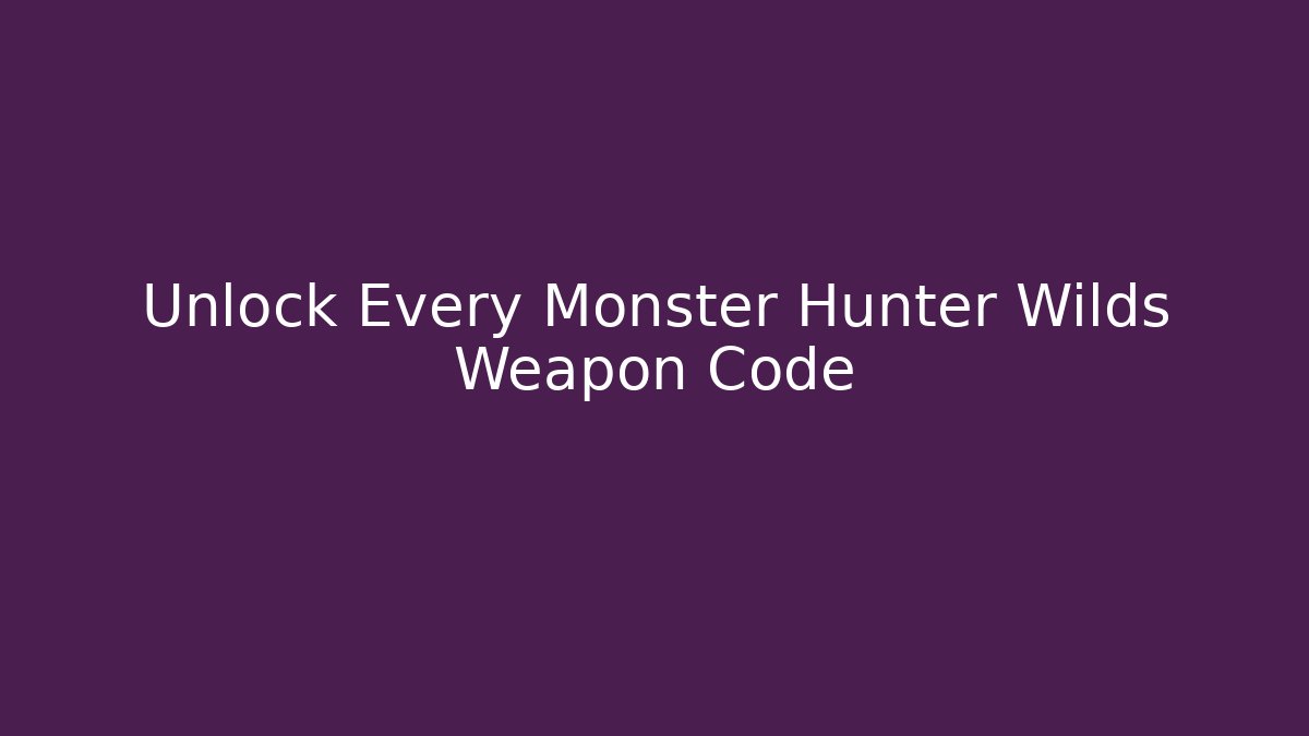 Unlock Every Monster Hunter Wilds Weapon Code - Celivion