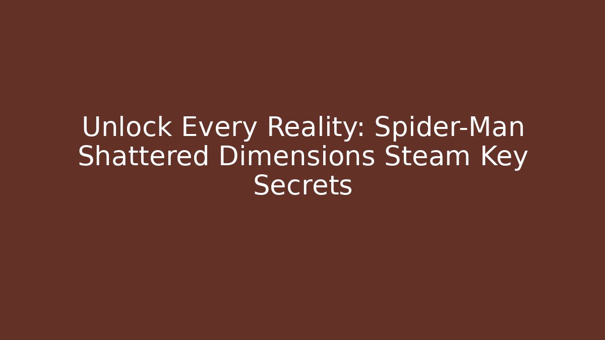 Unlock Every Reality: Spider-Man Shattered Dimensions Steam Key Secrets