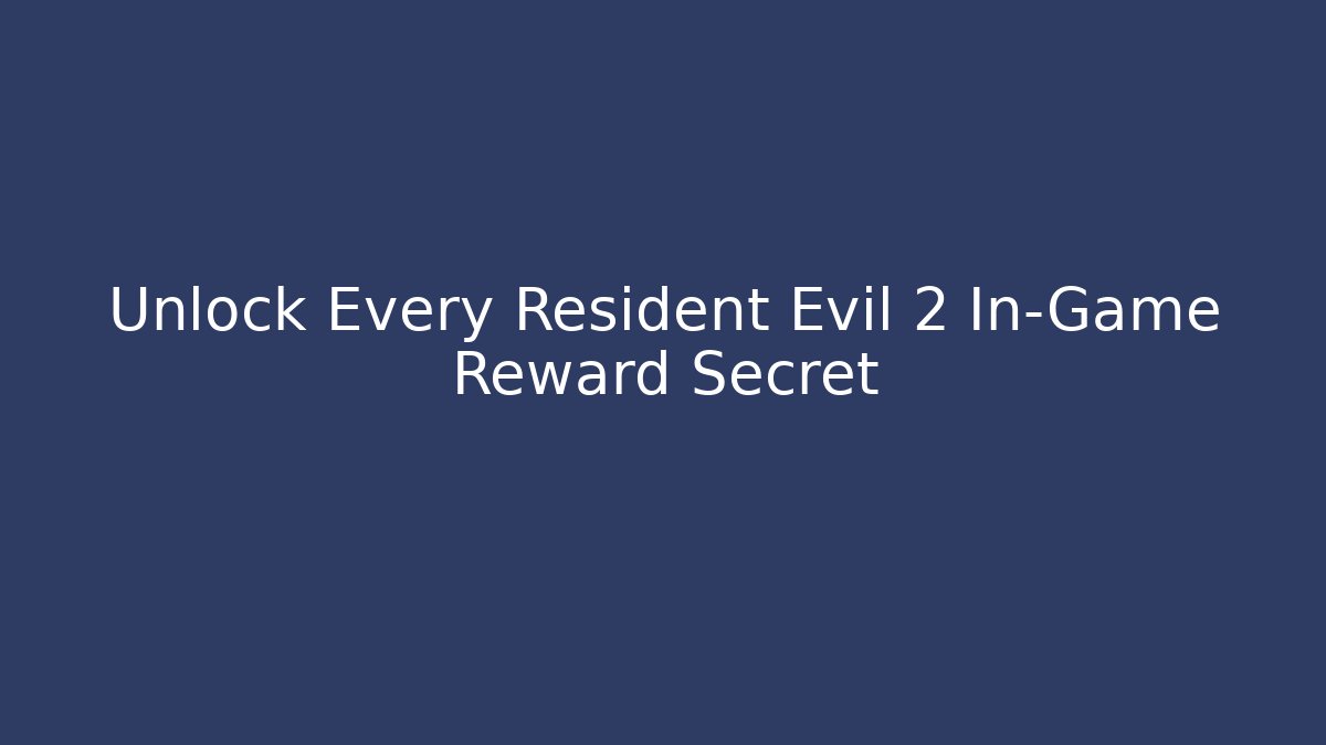 Unlock Every Resident Evil 2 In-Game Reward Secret